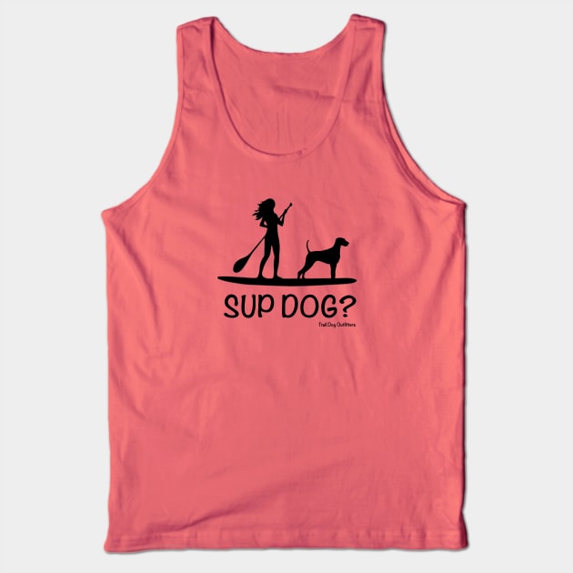 SUP Dog? Tank Top by TrailDogOutfitters